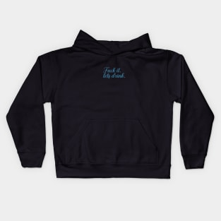 f--ck it lets drink Kids Hoodie